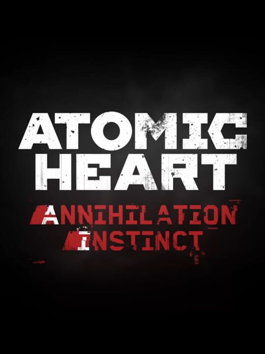 Atomic Heart: Annihilation Instinct